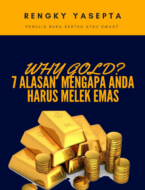 Why Gold? 7 Alasan Mengapa Anda Harus Melek Emas